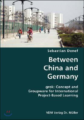 Between China and Germany- Grok: Concept and Groupware for International Project-Based Learning