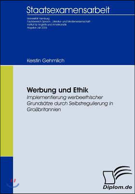 Werbung und Ethik: Implementierung werbeethischer Grundsatze durch Selbstregulierung in Großbritannien