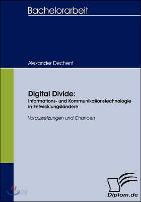 Digital Divide: Informations- und Kommunikationstechnologie in Entwicklungslandern: Voraussetzungen und Chancen