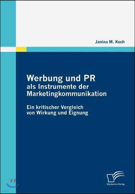 Werbung und PR als Instrumente der Marketingkommunikation: Ein kritischer Vergleich von Wirkung und Eignung