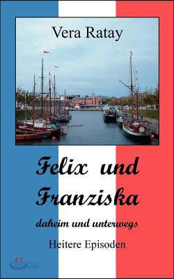 Felix und Franziska: daheim und unterwegs