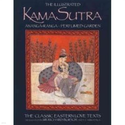 The Illustrated Kama Sutra: Ananga-Ranga Perfumed Garden, The Classic Eastern Love Texts (Ananga-Ranga : Perfumed Garden : Classic Easton Love Texts)