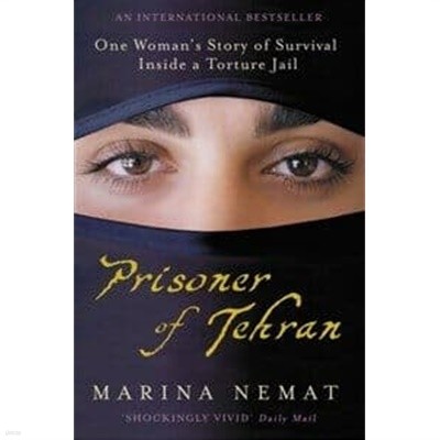 Prisoner of Tehran : One Woman‘s Story of Survival Inside a Torture Jail