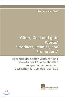 "Guter, Geld Und Gute Worte." "Products, Pennies, and Promotions"
