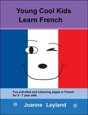 Young Cool Kids Learn French: Fun activities and colouring pages in French for 5-7 year olds