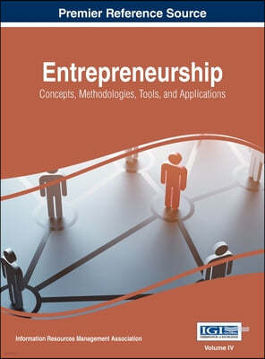 Entrepreneurship: Concepts, Methodologies, Tools, and Applications, VOL 4
