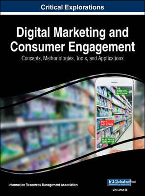 Digital Marketing and Consumer Engagement: Concepts, Methodologies, Tools, and Applications, VOL 2
