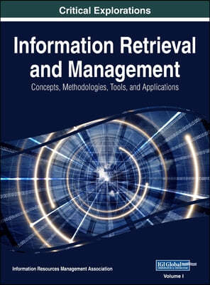Information Retrieval and Management: Concepts, Methodologies, Tools, and Applications, VOL 1