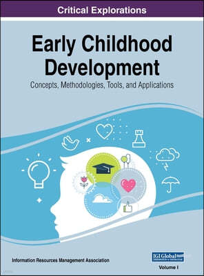 Early Childhood Development: Concepts, Methodologies, Tools, and Applications, VOL 1