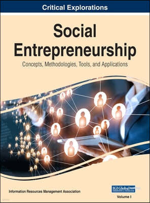 Social Entrepreneurship: Concepts, Methodologies, Tools, and Applications, VOL 1