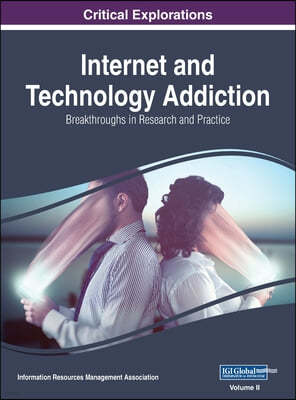 Internet and Technology Addiction: Breakthroughs in Research and Practice, VOL 2