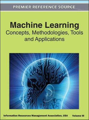 Machine Learning: Concepts, Methodologies, Tools and Applications (Volume 3)