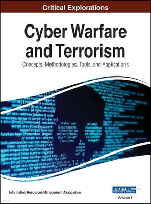 Cyber Warfare and Terrorism: Concepts, Methodologies, Tools, and Applications, VOL 1