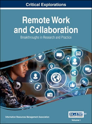 Remote Work and Collaboration: Breakthroughs in Research and Practice, VOL 1