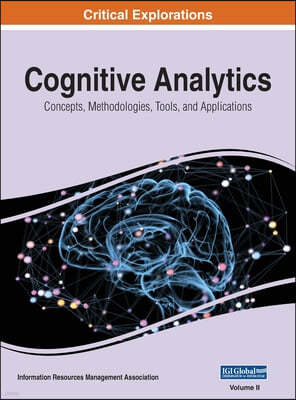 Cognitive Analytics: Concepts, Methodologies, Tools, and Applications, VOL 2