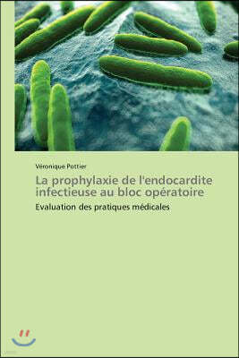 La Prophylaxie de l'Endocardite Infectieuse Au Bloc Op?ratoire