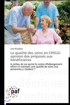 La Qualit? Des Soins En Chsld: Opinion Des Pr?pos?s Aux B?n?ficiaires