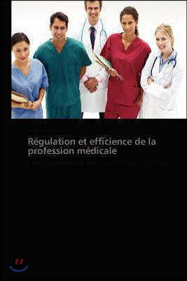 R?gulation Et Efficience de la Profession M?dicale