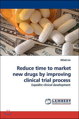 Reduce time to market new drugs by improving clinical trial process