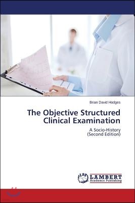 The Objective Structured Clinical Examination