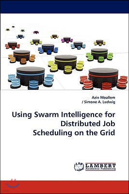 Using Swarm Intelligence for Distributed Job Scheduling on the Grid