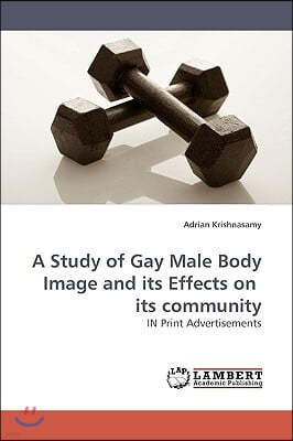 A Study of Gay Male Body Image and Its Effects on Its Community