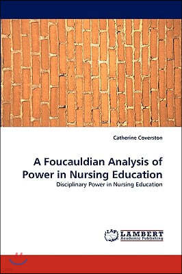 A Foucauldian Analysis of Power in Nursing Education