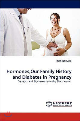 Hormones, Our Family History and Diabetes in Pregnancy