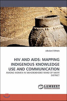 HIV and AIDS: Mapping Indigenous Knowledge Use and Communication