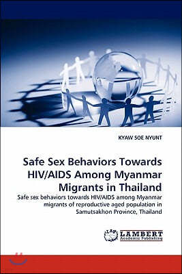 Safe Sex Behaviors Towards HIV/AIDS Among Myanmar Migrants in Thailand