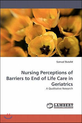 Nursing Perceptions of Barriers to End of Life Care in Geriatrics