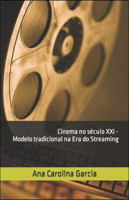 Cinema no seculo XXI - Modelo tradicional na Era do Streaming