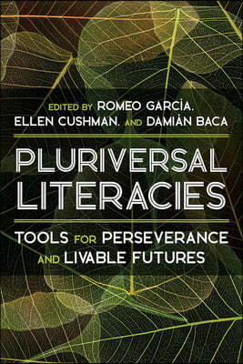 Pluriversal Literacies: Tools for Perseverance and Livable Futures