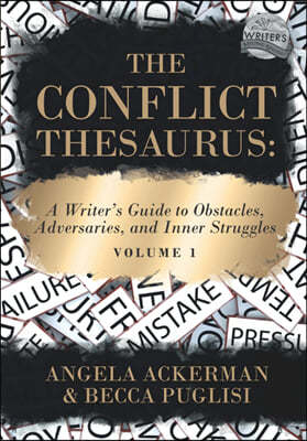 The Conflict Thesaurus: A Writer's Guide to Obstacles, Adversaries, and Inner Struggles (Volume 1)