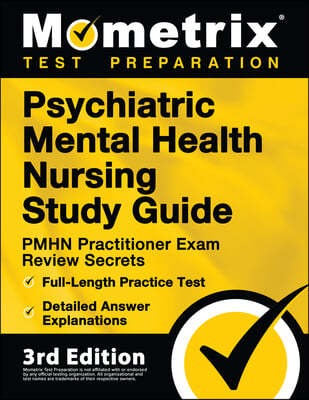 Psychiatric Mental Health Nursing Study Guide - PMHN Exam Review Secrets, Full-Length Practice Test, Detailed Answer Explanations: [3rd Edition]