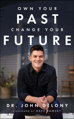 Own Your Past Change Your Future: A Not-So-Complicated Approach to Relationships, Mental Health & Wellness