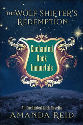 The Wolf Shifter's Redemption: An Enchanted Rock Immortals Novella