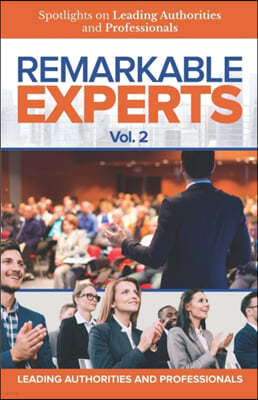 Remarkable Experts: Spotlights on Leading Authorities and Professionals Vol. 2