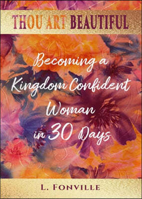 Thou Art Beautiful: Becoming a Kingdom Confident Woman in 30 Days