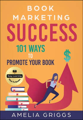 Book Marketing Success: 101 Ways to Promote Your Book