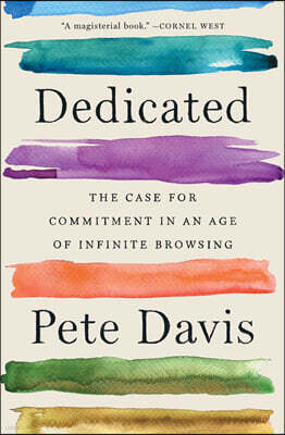 Dedicated: The Case for Commitment in an Age of Infinite Browsing
