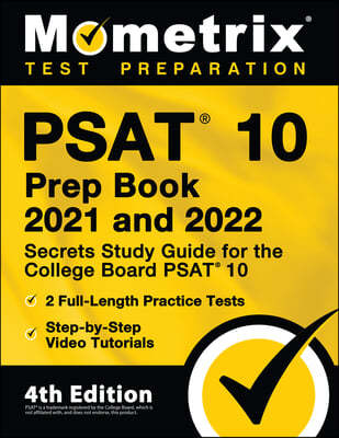 PSAT 10 Prep Book 2021 and 2022 - Secrets Study Guide for the College Board PSAT 10, 2 Full-Length Practice Tests, Step-by-Step Video Tutorials: [4th