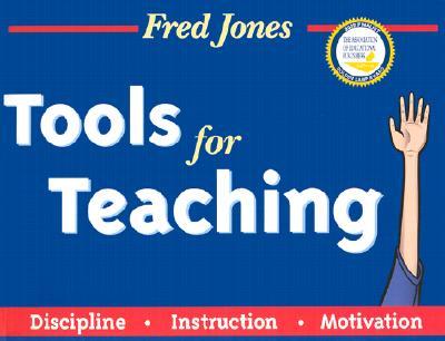 Fred Jones Tools for Teaching: Discipline, Instruction, Motivation