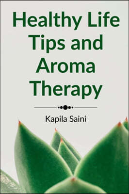 Healthy Life Tips and Aroma Therapy: English Edition