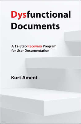 Dysfunctional Documents: A 12-Step Recovery Program for User Documentation