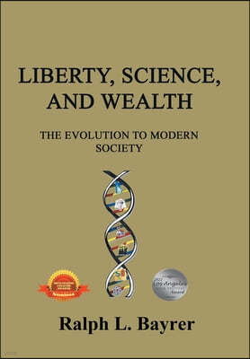 Liberty, Science and Wealth: The Evolution to Modern Society