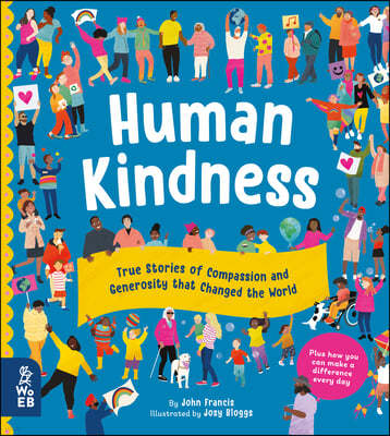 Human Kindness: True Stories of Compassion and Generosity That Changed the World