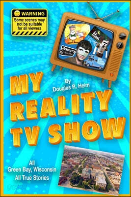 My Reality TV Show: Doug Heim's amazing, crazy, unbelievable true-life stories.