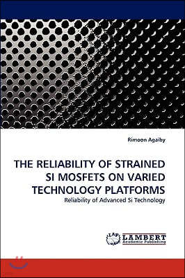 The Reliability of Strained Si Mosfets on Varied Technology Platforms