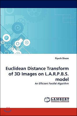 Euclidean Distance Transform of 3D Images on L.A.R.P.B.S. Model